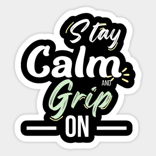 Stay Calm and Grip On Sticker